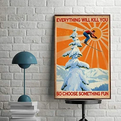 Image of Inga Skiing Poster Everything Will Kill You So Choose Something Fun Winter Sport Adventure Vintage Funny Gift Metal Signs 8x12 inch