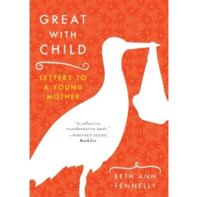 Image of Great with Child: Letters to a Young Mother