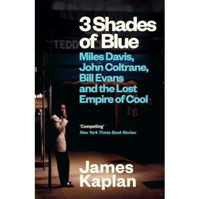Image of 3 Shades of Blue: Miles Davis, John Coltrane, Bill Evans &amp; The Lost Empire Cool