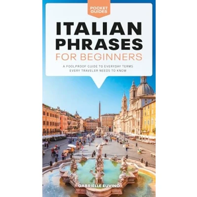 Image of Italian Phrases for Beginners: A Foolproof Guide to Everyday Terms Every Traveler Needs Know (Pocket Guides)