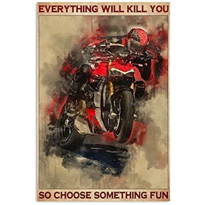 Image of TNND Andrew Motor Ducati Everything Will Kill You So Choose Something Fun Metal Sign Art Tin Poster Gift 8x12 inch