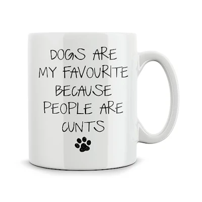 Image of Rib ticklerz Funny Mugs Dogs are My Favourite Because People C*NTS Novelty Joke Gifts Mother&#039;s Day Father&#039;s Friends Colleague Dog Lover Pet Owner MG423