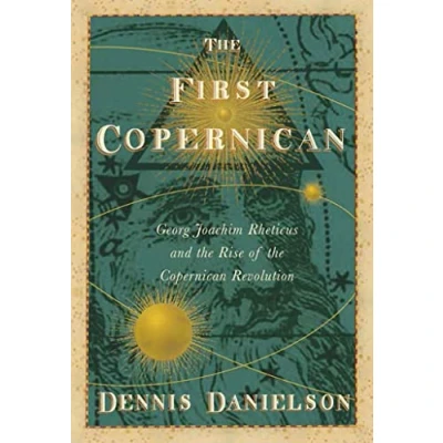 Image of the First Copernican: Georg Joachim Rheticus and Rise of Copernican Revolution