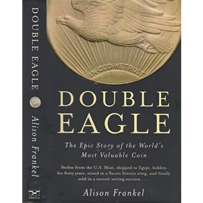 Image of Double Eagle the Epic Story of World′s Valuable Coin: World&#039;s Most Coin