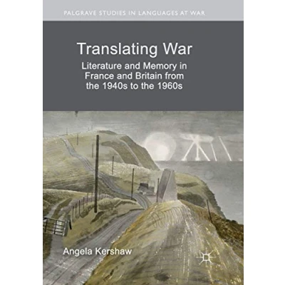 Image of Translating War: Literature and Memory in France Britain from the 1940s to 1960s (Palgrave Studies Languages at War)
