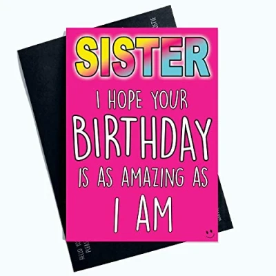 Image of Funny Birthday Card Sister Sibling is As Amazing I Am Banter PC874