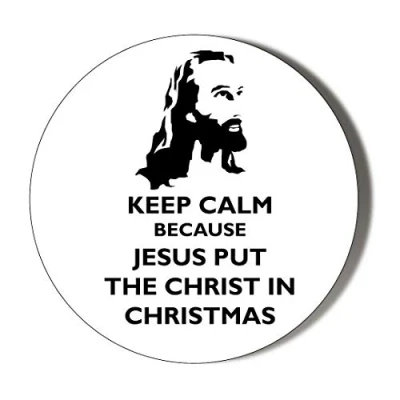 Image of Gift Insanity KEEP CALM BECAUSE JESUS PUT THE CHRIST IN CHRISTMAS 58mm Novelty Badge