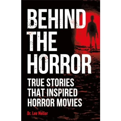 Image of Behind the Horror: True Stories That Inspired Horror Movies (True Crime Uncovered)