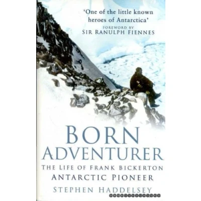 Image of Born Adventurer: The Life of Frank Bickerton Antarctic Pioneer