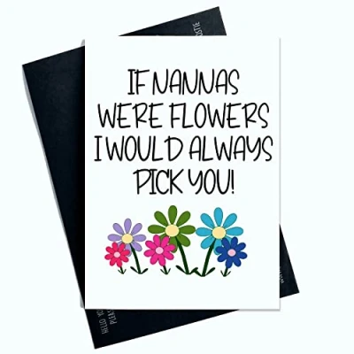 Image of Funny Cards If Nannas Were Flowers I Would Always Pick You Birthday Card Joke Laughter Fun Novelty SP4