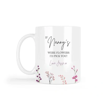Image of UNIQUEPGIFTS Gift for Nanny, If Nanny&#039;s were Flowers I&#039;d Pick You, Nanny 11oz White Mug, Birthday Gift, Nan Gifts, Mothers Day (Nanny Personalised Mug)