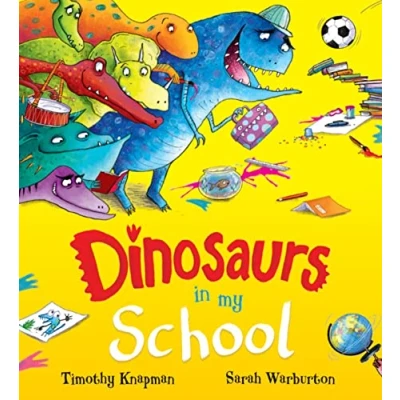Image of Dinosaurs in My School: A fantastically fun picture book filled with DINOSAURS!