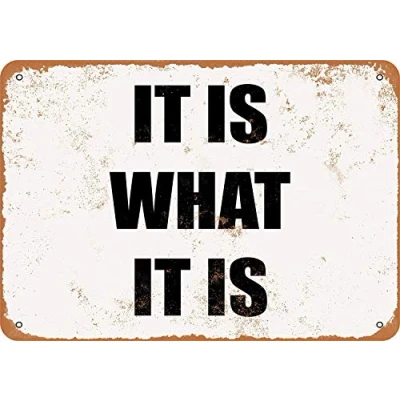 Image of It Is What 2 Metal Sign Great Aluminum Tin 8x12 Inches