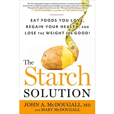 Image of the Starch Solution: Eat Foods You Love, Regain Your Health, and Lose Weight for Good!