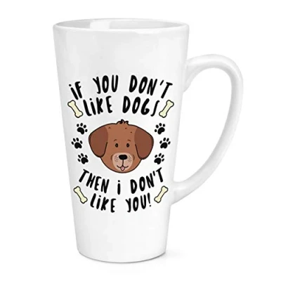 Image of If You Don&#039;t Like Dogs Then I 17oz Large Latte Mug Cup