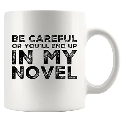 Image of Panvola &#039;Be Careful Or You&#039;ll End Up in My Novel &#039; Gift to Writer Author Novelist Poet Sarcasm Ceramic Coffee Mug (11 oz)