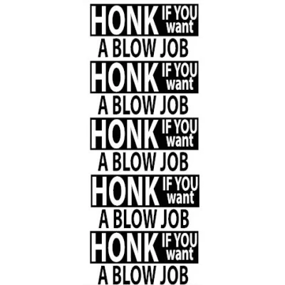 Image of 1st Class Designs 5 x Honk If You Want A Blowjob BJ 6 3 Inch Any Colour Funny Bumper Sticker Caravan Campervan Laptop Car Van Decal Free P&amp;P Made In Yorkshire