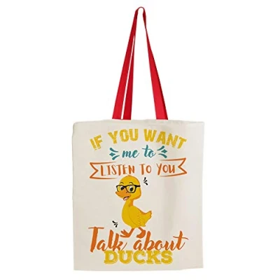 Image of If You Want Me to Listen Talk About Ducks Themed Funny Tote Bag Cotton Shopping Bag. (Red Handle)