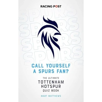 Image of Call Yourself a Spurs Fan? The Ultimate Tottenham Hotspur Quiz Book: Book