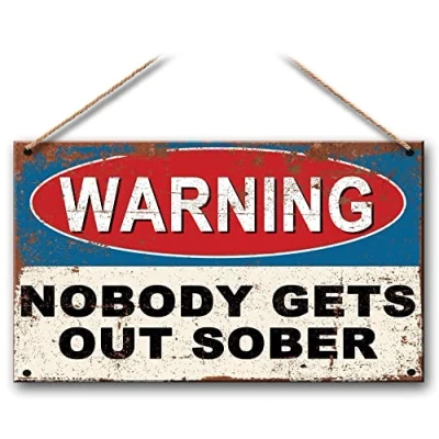 Image of Hanging Metal bar Sign Plaque Nobody Gets Out Sober Funny Man Cave Gift Pub Memorabilia signs