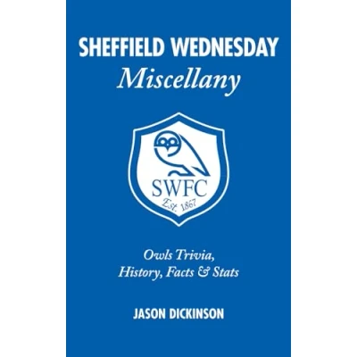 Image of Sheffield Wednesday Miscellany: Owls Trivia, History, Facts &amp; Stats