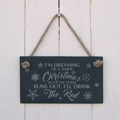 Image of Christmas Slate hanging sign &quot;I&#039;m Dreaming of a white but if the runs out I&#039;ll drink red&quot;