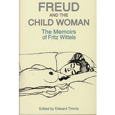 Image of Freud &amp; The Child Woman Memoirs of Fritz Wittels