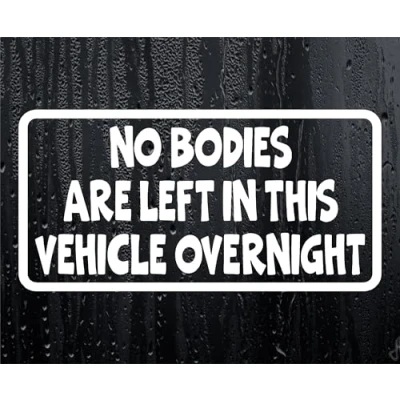 Image of Car Sticker No Bodies Are Left In Vehicle Overnight Funny Cute Novelty Van Window Bumper Boot Door Decal Gift Present