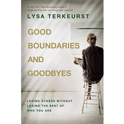 Image of Good Boundaries and Goodbyes: Loving Others Without Losing the Best of Who You Are