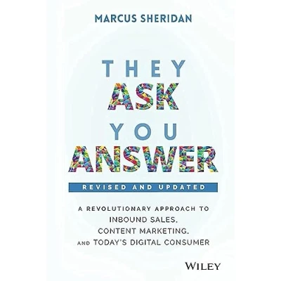 Image of They Ask, You Answer: A Revolutionary Approach to Inbound Sales, Content Marketing, and Today&#039;s Digital Consumer, 2nd Edition, Revised Updated