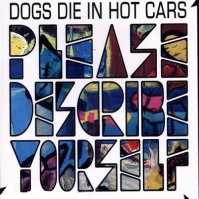 Image of Dogs Die In Hot Cars Please Describe Yourself 2004 UK CD album VVR1027142