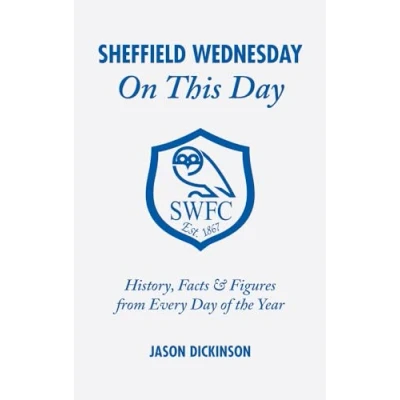Image of Sheffield Wednesday On This Day: History, Facts and Figures from Every Day of the Year