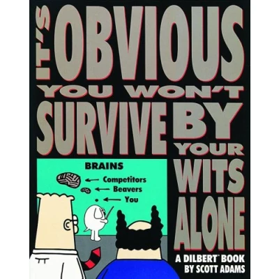 Image of It&#039;s Obvious You Won&#039;t Survive by Your Wit: A Dilbert Book