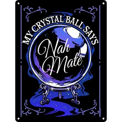 Image of My Crystal Ball Says Nah Mate Mini Tin Sign Black 15x20cm