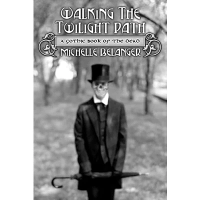 Image of Walking the Twilight Path: A Gothic Book of Dead