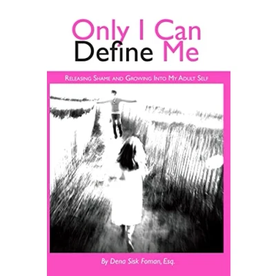 Image of Only I Can Define Me: Releasing Shame and Growing Into My Adult Self