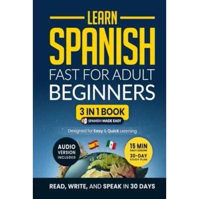 Image of Learn Spanish Fast for Adult Beginners: 3 in 1 Workbook: Master with 15 Minute Daily Lessons, Practical Exercises, Common Words &amp; Phrases, and Essential Grammar Rules to Live By (Easy Spanish)