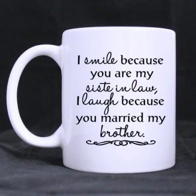 Image of Popular i smile because you&#039;re my sister in law Theme Coffee Mug or Tea Cup,Ceramic Material Mugs,White 11 oz