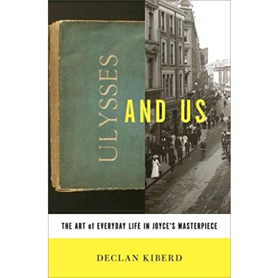 Image of Ulysses and Us The Art of Everyday Life in Joyce`s Masterpiece