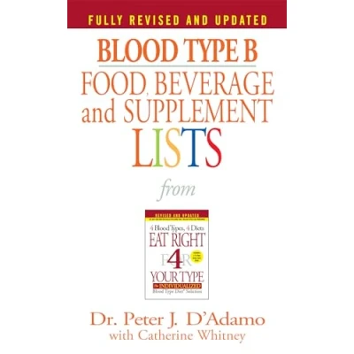 Image of Blood Type B Food, Beverage and Supplement Lists: From Eat Right 4 Your