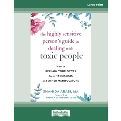 Image of The Highly Sensitive Person&#039;s Guide to Dealing with Toxic People: How Reclaim Your Power from Narcissists and Other Manipulators