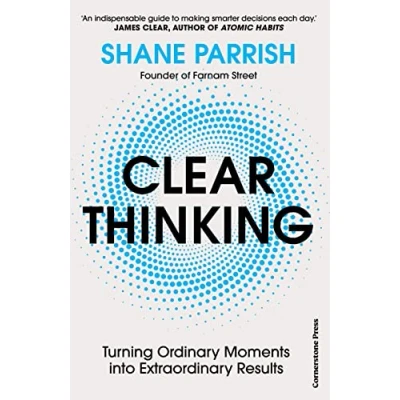 Image of Clear Thinking: Turning Ordinary Moments into Extraordinary Results