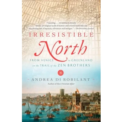 Image of Irresistible North: From Venice to Greenland on the Trail of Zen Brothers (Vintage)
