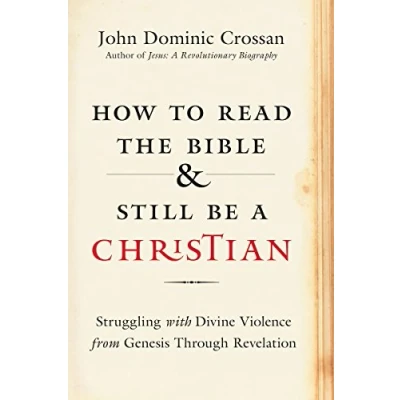 Image of How to Read the Bible and Still Be a Christian: Struggling with Divine Violence from Genesis Through Revelation