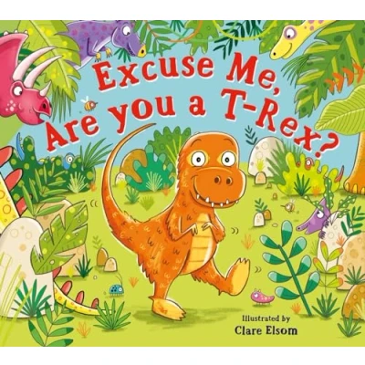 Image of Excuse Me, Are You a T Rex?