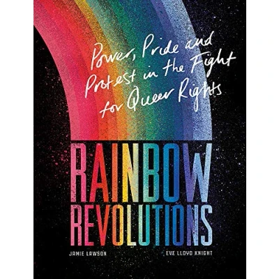 Image of Rainbow Revolutions: Power, Pride and Protest in the Fight for Queer Rights