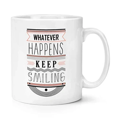 Image of Whatever Happens Keep Smiling Quote 10oz Mug Cup