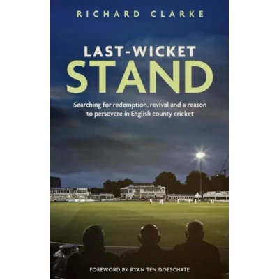 Image of Last Wicket Stand: Searching for Redemption, Revival and a Reason to Persevere in English County Cricket