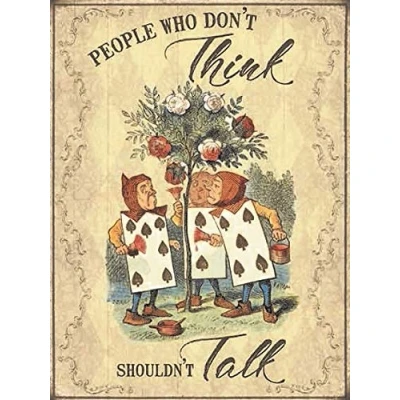 Image of Small (150 x 200mm) Metal Sign Alice in Wonderland People who don&#039;t Think Shouldn&#039;t Talk
