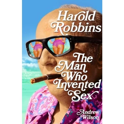 Image of Harold Robbins: The Man Who Invented Sex